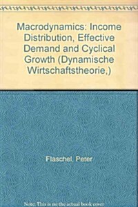 Macrodynamics: Income Distribution, Effective Demand and Cyclical Growth (Paperback)