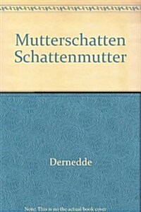 Mutterschatten - Schattenmuetter: Muttergestalten Und Mutter-Tochter-Beziehungen in Deutschsprachiger Prosa (Paperback)