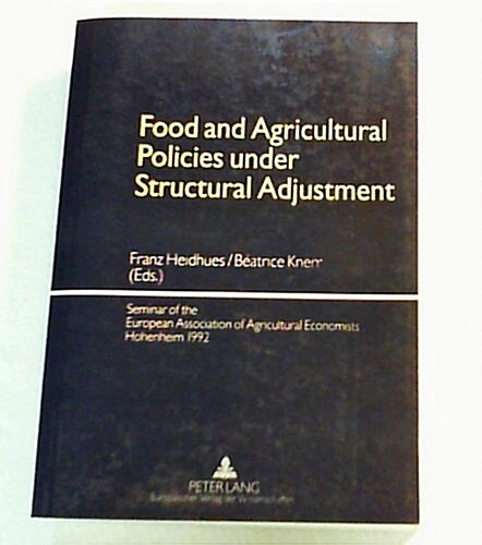 Food and Agricultural Policies Under Structural Adjustment: Seminar of the European Association of Agricultural Economists Hohenheim 1992 (Paperback)