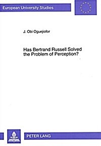 Has Bertrand Russell Solved the Problem of Perception?: A Critical Exposition of Bertrand Russells Analysis of Sense Perception and Its Relation with (Paperback)