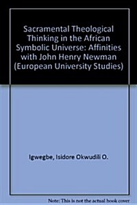 Sacramental Theological Thinking in the African Symbolic Universe: Affinities with John Henry Newman                                                   (Paperback)