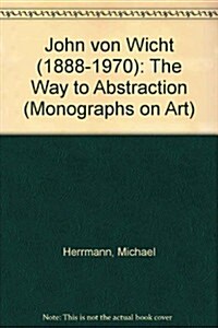 John Von Wicht (1888-1970): The Way to Abstraction (Paperback)
