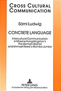 Concrete Language: Intercultural Communication in Maxine Hong Kingstons the Woman Warrior and Ishmael Reeds Mumbo Jumbo (Paperback)