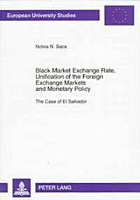 Black Market Exchange Rate, Unification of the Foreign- Exchange Markets and Monetary Policy: The Case of El Salvador (Paperback)