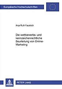 Die Wettbewerbs- Und Kennzeichenrechtliche Beurteilung Von Online-Marketing (Paperback)