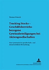 Tracking Stocks - Geschaeftsbereichsbezogene Gewinnbeteiligungen Bei Aktiengesellschaften: Eine Systematische Gesellschafts- Und Steuerrechtliche Betr (Paperback)