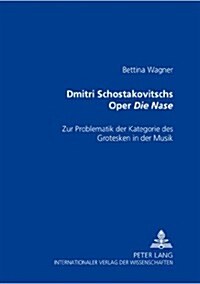 Dmitri Schostakowitschs Oper 첗ie Nase? Zur Problematik Der Kategorie Des Grotesken in Der Musik (Paperback)