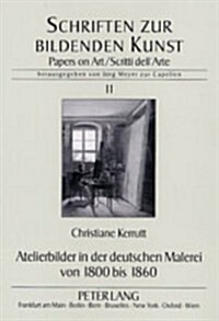 Atelierbilder in Der Deutschen Malerei Von 1800 Bis 1860 (Paperback)