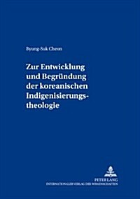 Zur Entwicklung Und Begruendung Der Koreanischen Indigenisierungstheologie (Paperback)