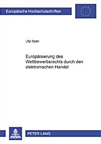 Europaeisierung Des Wettbewerbsrechts Durch Den Elektronischen Handel (Paperback)