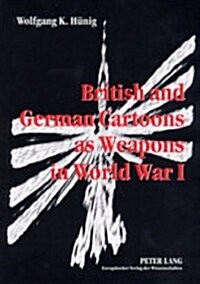 British and German Cartoons as Weapons in World War I: Invectives and Ideology of Political Cartoons, a Cognitive Linguistics Approach (Paperback)