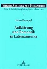 Aufklaerung Und Romantik in Lateinamerika: Ein Beitrag Zu Identitaet, Vergleich Und Wechselwirkung Zwischen Lateinamerikanischem Und Europaeischem Den (Paperback)