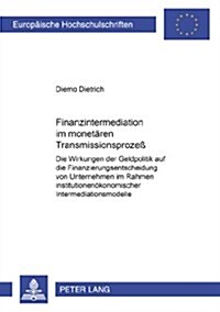Finanzintermediation Im Monetaeren Transmissionsproze? Die Wirkungen Der Geldpolitik Auf Die Finanzierungsentscheidung Von Unternehmen Im Rahmen Inst (Paperback)
