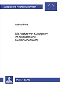 Die Ausfuhr Von Kulturguetern Im Nationalen Und Gemeinschaftsrecht (Paperback)