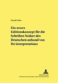 Ein Neues Editionskonzept Fuer Die Schriften Notkers Des Deutschen Anhand Von 첗e Interpretatione? (Paperback)