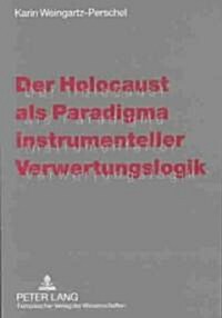 Der Holocaust Als Paradigma Instrumenteller Verwertungslogik (Paperback)