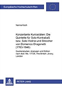 Konzertante Kuriositaeten: Die Quintette Fuer Solo-Kontraba?Bzw. Solo-Violine Und Streicher Von Domenico Dragonetti (1763-1846): Quellenstudien, Anal (Paperback)