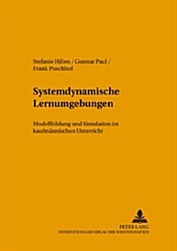 Systemdynamische Lernumgebungen: Modellbildung Und Simulation Im Kaufmaennischen Unterricht (Paperback)
