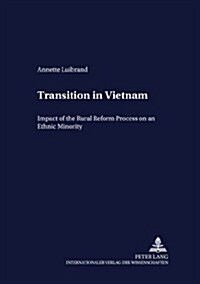 Transition in Vietnam: Impact of the Rural Reform Process on an Ethnic Minority (Paperback)