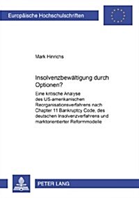 Insolvenzbewaeltigung Durch Optionen?: Eine Kritische Analyse Des Us-Amerikanischen Reorganisationsverfahrens Nach Chapter 11 Bankruptcy Code, Des Deu (Paperback)