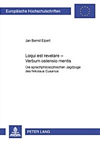 Loqui Est Revelare - Verbum Ostensio Mentis: Die Sprachphilosophischen Jagdzuege Des Nikolaus Cusanus (Paperback)