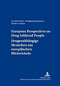 European Perspectives on Drug Addicted People- Drogenabhaengige Menschen Aus Europaeischen Blickwinkeln (Paperback)