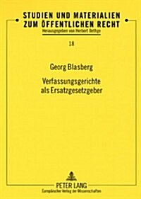 Verfassungsgerichte ALS Ersatzgesetzgeber: Entscheidungsaussprueche Bei Normenkontrollen Von Bundesverfassungsgericht Und Corte Costituzionale (Paperback)