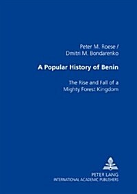A Popular History of Benin: The Rise and Fall of a Mighty Forest Kingdom (Paperback)