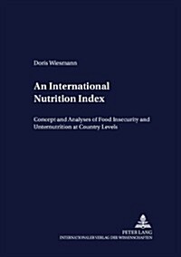 An International Nutrition Index: Concept and Analyses of Food Insecurity and Undernutrition at Country Levels (Paperback)