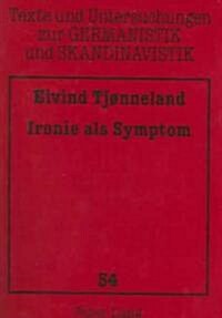 Ironie ALS Symptom: Eine Kritische Auseinandersetzung Mit S?en Kierkegaards Ueber Den Begriff Der Ironie (Paperback)