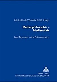 Medienphilosophie - Medienethik: Zwei Tagungen - Eine Dokumentation (Paperback)