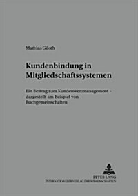 Kundenbindung in Mitgliedschaftssystemen: Ein Beitrag Zum Kundenwertmanagement - Dargestellt Am Beispiel Von Buchgemeinschaften (Paperback)