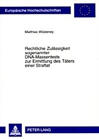 Rechtliche Zulaessigkeit Sogenannter Dna-Massentests Zur Ermittlung Des Taeters Einer Straftat (Paperback)