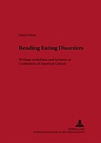 Reading Eating Disorders: Writings on Bulimia and Anorexia as Confessions of American Culture (Paperback)