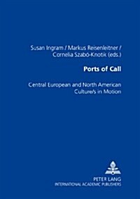 Ports of Call: Central European and North American Culture/S in Motion (Paperback)