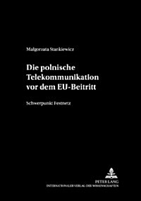 Die Polnische Telekommunikation VOR Dem Eu-Beitritt: Schwerpunkt Festnetz (Paperback)