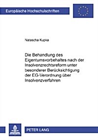 Die Behandlung Des Eigentumsvorbehaltes Nach Der Insolvenzrechtsreform Unter Besonderer Beruecksichtigung Der Eg-Verordnung Ueber Insolvenzverfahren (Paperback)