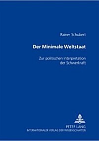 Der Minimale Weltstaat: Zur Politischen Interpretation Der Schwerkraft (Paperback)