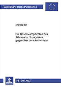 Die Krisenwarnpflichten Des Jahresabschlusspruefers Gegenueber Dem Aufsichtsrat (Paperback)