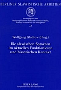 Die Slawischen Sprachen Im Aktuellen Funktionieren Und Historischen Kontakt: Beitraege Zum XIII. Internationalen Slawistenkongress Vom 15. Bis 21. Aug (Paperback)