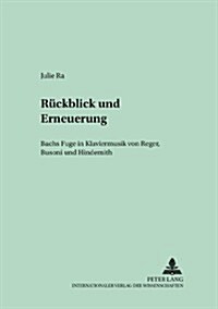 Rueckblick Und Erneuerung: Bachs Fuge in Klaviermusik Von Reger, Busoni Und Hindemith (Paperback)