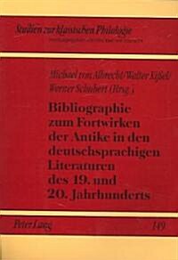 Bibliographie Zum Fortwirken Der Antike in Den Deutschsprachigen Literaturen Des 19. Und 20. Jahrhunderts                                              (Paperback)