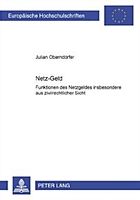 Netz-첝eld? Funktionen Des Netzgeldes Insbesondere Aus Zivilrechtlicher Sicht (Paperback)