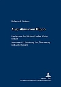 Augustinus Von Hippo: Predigten Zu Den Buechern Exodus, Koenige Und Job (Sermones 6-12)- Einleitung, Text, Uebersetzung Und Anmerkungen (Paperback)