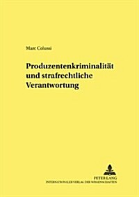 Produzentenkriminalitaet Und Strafrechtliche Verantwortung (Paperback)