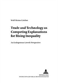 Trade and Technology as Competing Explanations for Rising Inequality: An Endogenous Growth Perspective (Paperback)