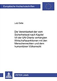 Die Vereinbarkeit Der Vom Sicherheitsrat Nach Kapitel VII Der Un-Charta Verhaengten Wirtschaftssanktionen Mit Den Menschenrechten Und Dem Humanitaeren (Paperback)