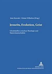 Jenseits, Evolution, Geist: Schnittstellen Zwischen Theologie Und Naturwissenschaften (Paperback)
