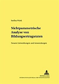 Nichtparametrische Analyse Von Bildungsertragsraten: Neuere Entwicklungen Und Anwendungen (Paperback)