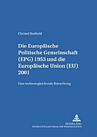 Die Europaeische Politische Gemeinschaft (Epg) 1953 Und Die Europaeische Union (Eu) 2001: Eine Rechtsvergleichende Betrachtung (Paperback)